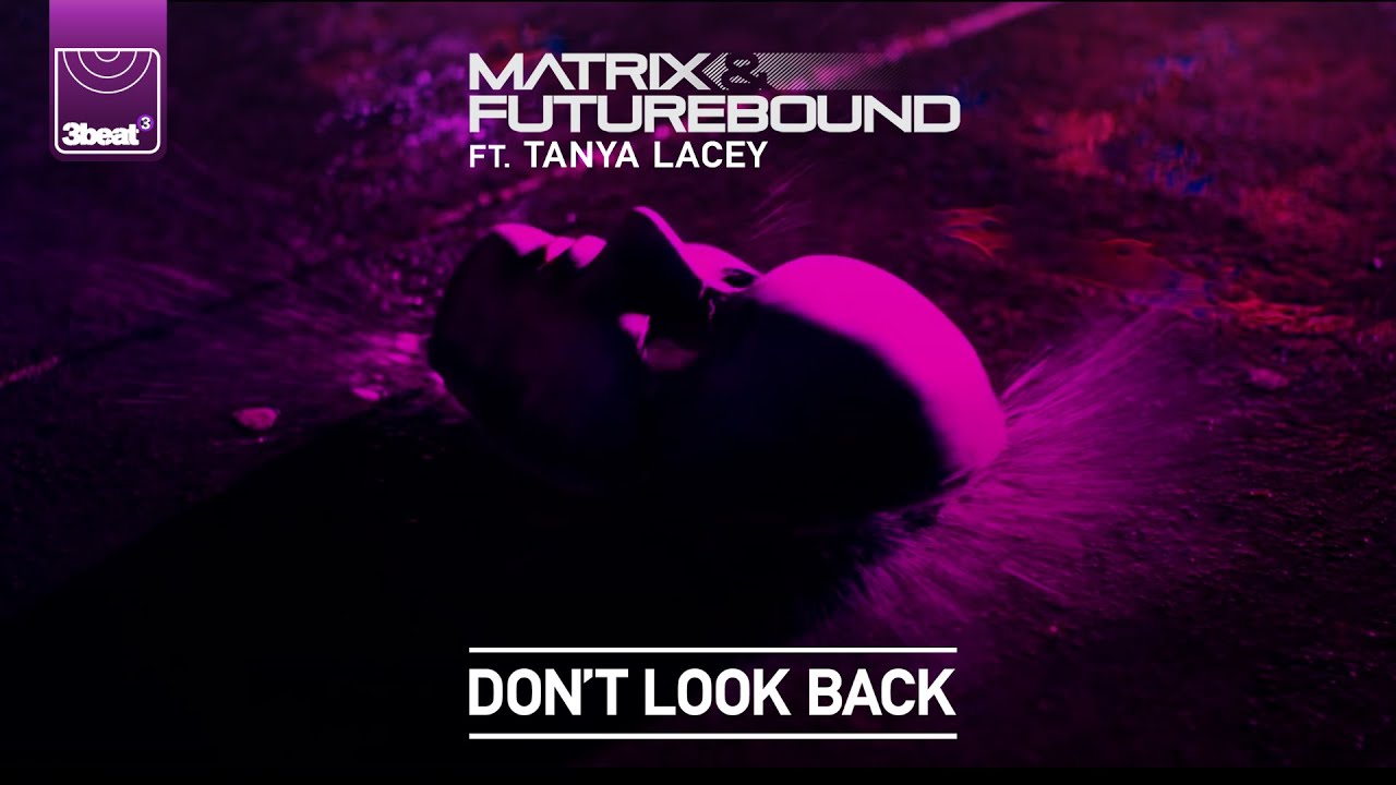 Matrix & Futurebound ft. Tanya Lacey - Don't Look Back - YouTube