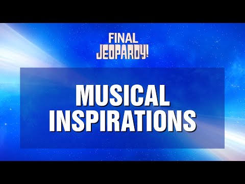 Final Jeopardy!: Musical Inspirations | JEOPARDY!