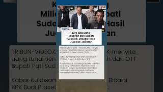 Diduga Hasil Jual Beli Jabatan Perangkat Desa, KPK Sita Uang Tunai Miliaran dari Bupati Pati Sudewo