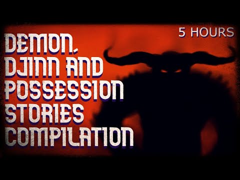 5 hours| Demons, Djinn and possession horror stories compilation