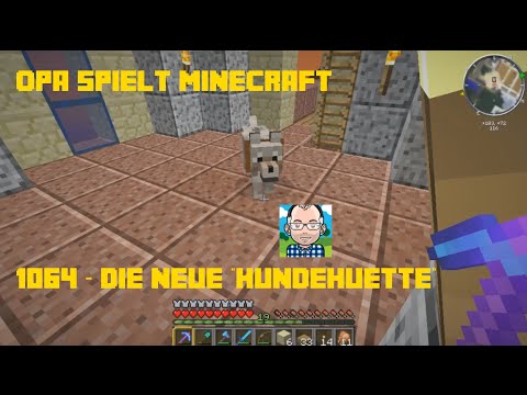 Opa spielt Minecraft 1064 – Die neue „Hundehütte“