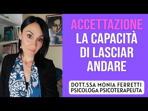 Accettazione - La capacità di Lasciar Andare - Dott.ssa Monia Ferretti Psicologa Psicoterapeuta