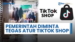 Berdampak ke UMKM, Pemerintah Diminta Tegas Menerbitkan Aturan untuk TikTok Shop