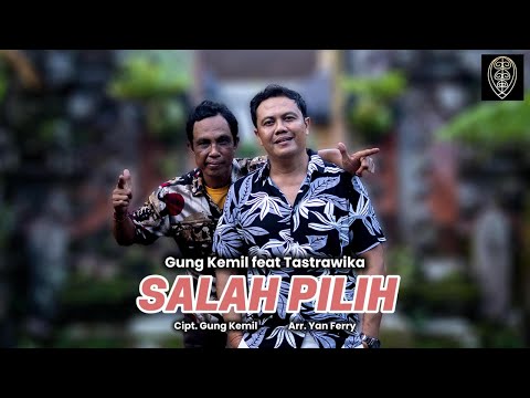 SALAH PILIH - Gung Kemil feat Tastrawika