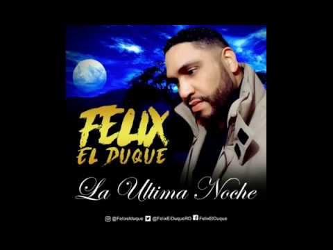 Felix El Duque - La Ultima Noche