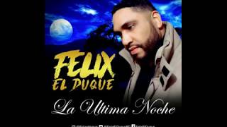 Felix El Duque - La Ultima Noche