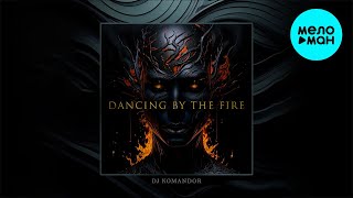 DJ KOMANDOR - DANCING BY THE FIRE (Single 2024)