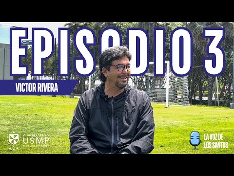 LA VOZ DE LOS SANTOS | EPISODIO 3 - VICTOR RIVERA | DIVISIONES MENORES USMP