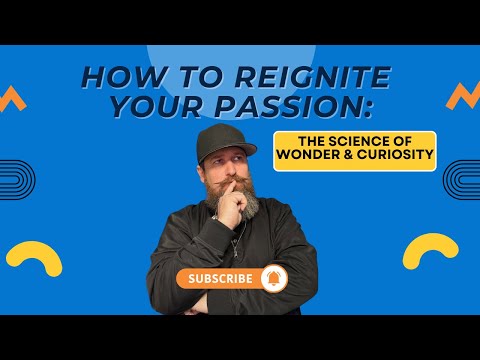 How to Reignite Your Passion: The Science of Wonder & Curiosity