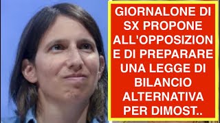 GIORNALONE DI SX PROPONE ALL'OPPOSIZIONE DI PREPARARE UNA LEGGE DI BILANCIO ALTERNATIVA PER DIMOST..
