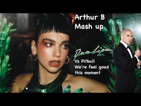 Dua Lipa Vs. Pitbull ft Christina Aguilera- We're feel good this moment (Arthur B mashup)