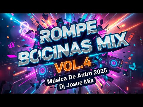 ROMPE BOCINAS MIX VOL.4 ( Música De Antro 2025 ) Dj Josue Mix