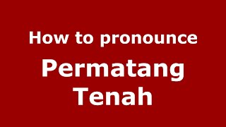 How to pronounce Permatang Tenah