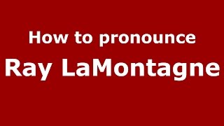 How to pronounce Ray Lamontagne