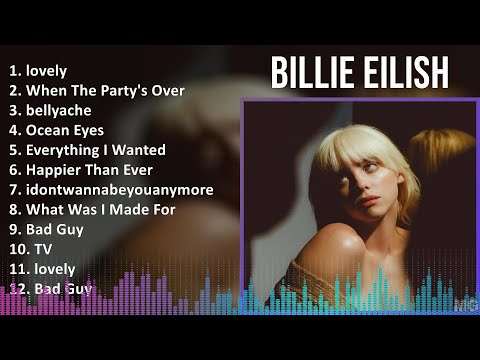 Billie Eilish 2024 MIX Greatest Hits - lovely, When The Party's Over, bellyache, Ocean Eyes
