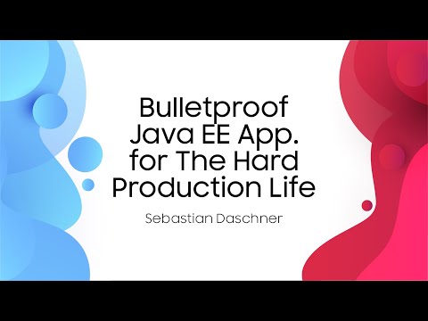 Bulletproof Java EE Application for The Hard Production Life - Sebastian Daschner