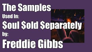 The Samples used in: $oul $old $eparately by: Freddie Gibbs