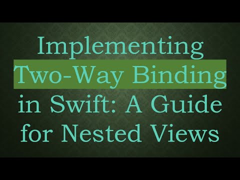 Implementing Two-Way Binding in Swift: A Guide for Nested Views