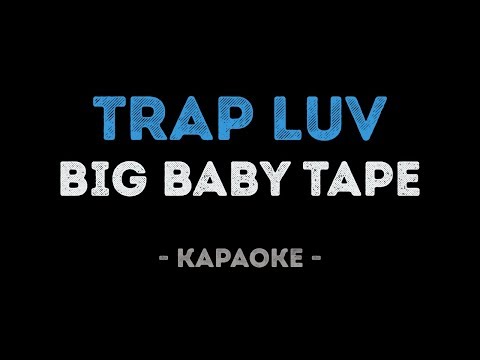 Big Baby Tape - Trap Luv (Караоке)