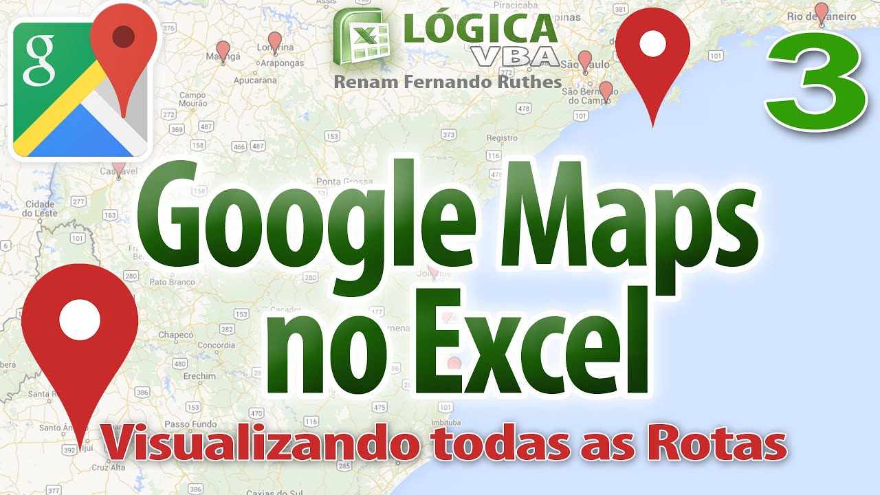Vídeo 88 - Parte 03 - Google Maps no Excel - Visualizando todas as Rotas no Mapa