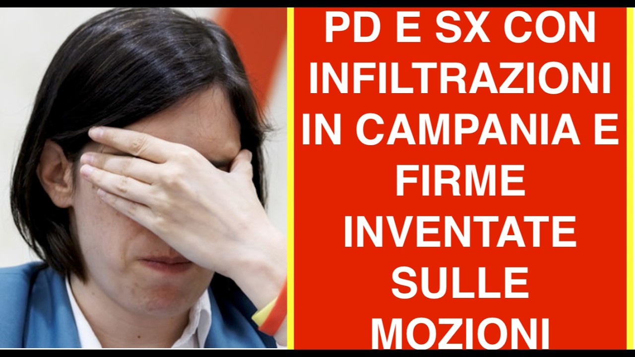 PD E SX CON INFILTRAZIONI IN CAMPANIA E FIRME INVENTATE SULLE MOZIONI