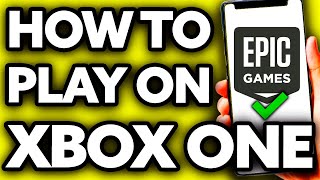 How To Play Epic Games on Xbox One ??