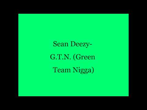 Sean Deezy- G.T.N. (Green Team Nigga)