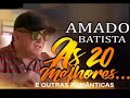 Seg Uni AMADO BATISTA 2018 AS MELHORES SO AS BOAS CD 2018 MUSICAS F