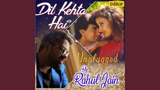 Dil Kehta Hai (Unplugged Version)