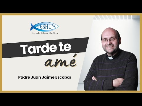 Late I loved you [St. Augustine Special] - Father Juan Jaime Escobar