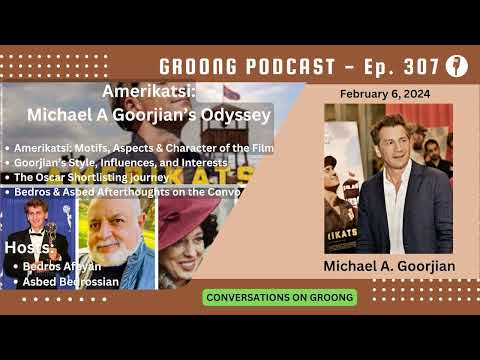 Michael Goorjian - Amerikatsi: Michael A. Goorjian's Odyssey | Ep 307, Feb. 6, 2024