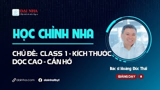 HỌC CHỈNH NHA: CLASS 1 - KÍCH THƯỚC DỌC CAO - CẮN HỞ #niengrang #dentist #dainha #nhakhoa