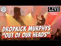 Dropkick Murphys "Out of Our Heads" LIVE