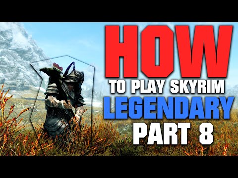 How to Play Skyrim on LEGENDARY | 2022 EDITION | Part 8