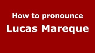 How to pronounce Lucas Mareque