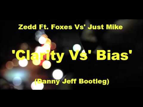 Zedd Feat. Foxes Vs' Just Mike - Clarity Vs' Bias (Danny Jeff Bootleg)