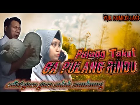 pulang-takut-ga-pulang-rindu-edisi-gara-gara-salah-sambung-yuk-komedi-lagi