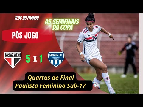 SÃO PAULO 5 X 1 MANOS FC - QUARTAS DO PAULISTA FEMININO  SUB-17 / JOGOS  SEMIFINAIS COPA DO MUNDO