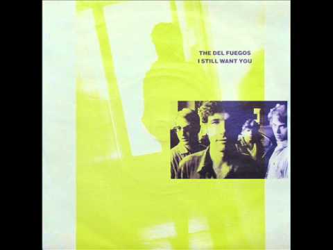 The Del Fuegos - I Still Want You (1985)