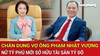 Bất ngờ chân dung vợ ông Phạm Nhật Vượng, nữ tỷ phú mới chính thức bước vào ‘câu lạc bộ’ tỷ USD 