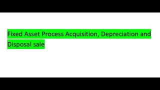 Fixed Asset Process Acquisition, Depreciation and Disposal sale