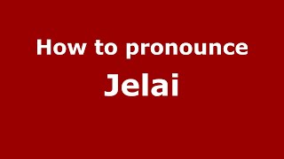 How to pronounce Jelai