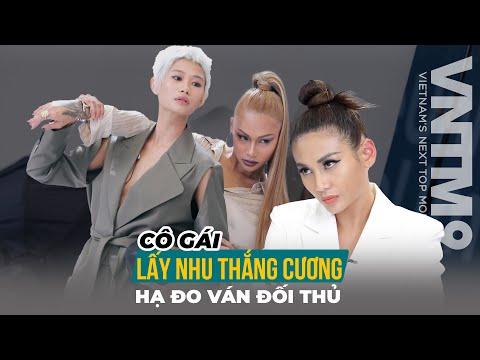 VNTM9 | CASTING SERIES #100: CÔ GÁI LẤY NHU THẮNG CƯƠNG HẠ ĐO VÁN ĐỐI THỦ CỐ TÌNH NHOI LỐ