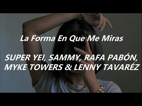 Myke Towers - La forma en que me Miras (ft Super Yei, Sammy, Rafa Pabón & Lenny Tavaréz) // Letra♥♪♫