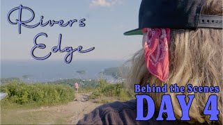 Rivers Edge | Behind the Scenes Day 4