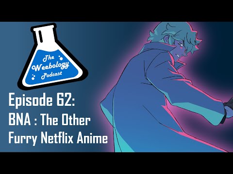 Episode 62: BNA | The Other Furry Netflix Anime