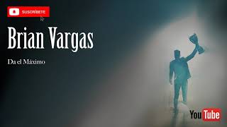 Brian Vargas - Da el Máximo