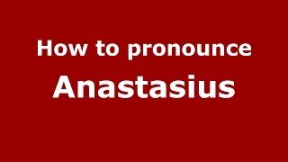 How to pronounce Anastasius