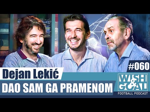 Dejan Lekić - Dao sam ga pramenom | Wish&Goal 060 Fudbalski podkast