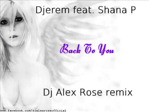 Djerem feat. Shana P - Back To You (Dj Alex Rose remix)